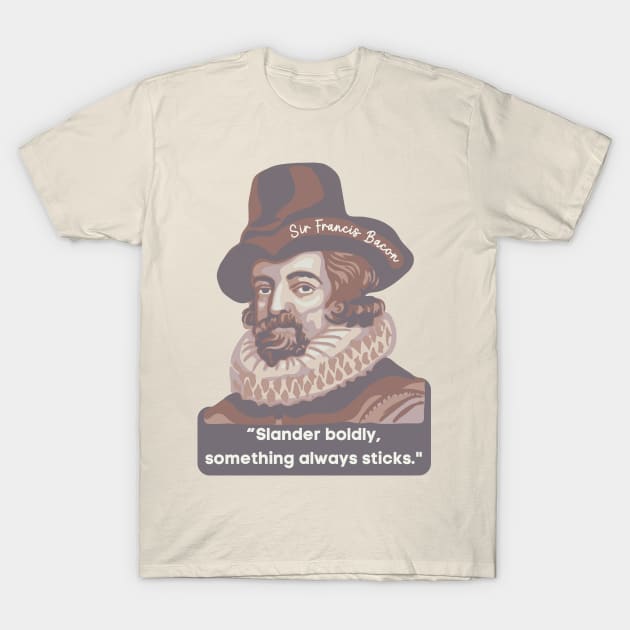 Sir Francis Bacon Portrait and Quote T-Shirt by Slightly Unhinged